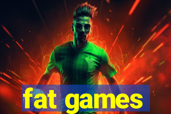 fat games